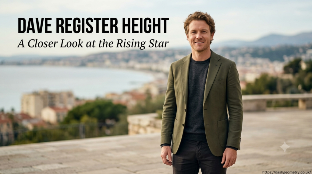 Dave Register Height and Biography: A Closer Look at the Rising Star dave register height